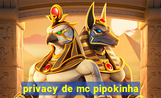 privacy de mc pipokinha